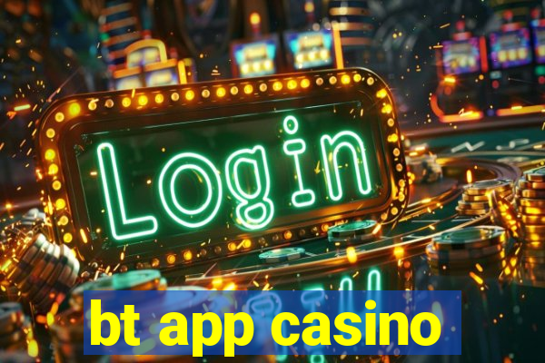 bt app casino